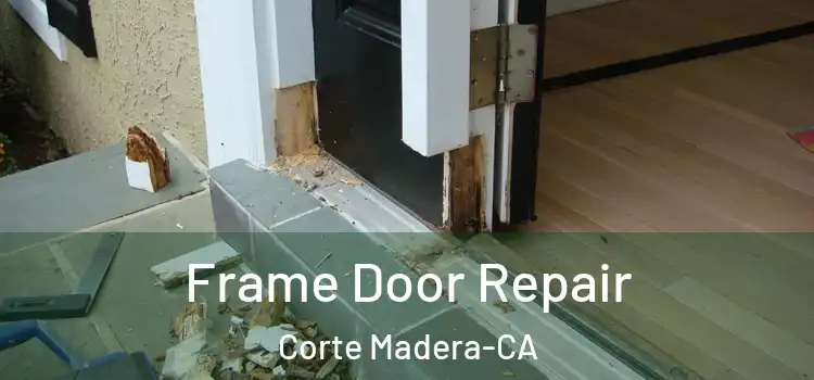 Frame Door Repair Corte Madera-CA