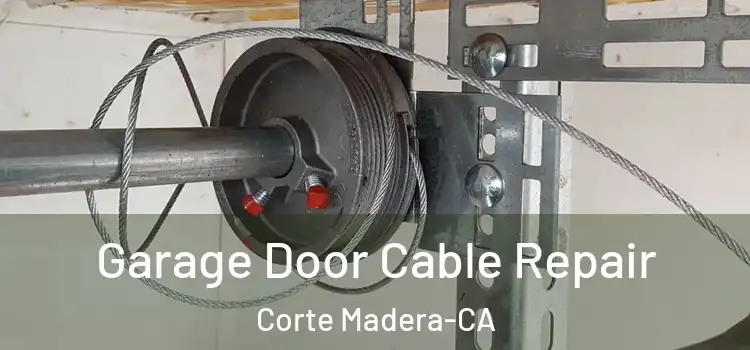 Garage Door Cable Repair Corte Madera-CA