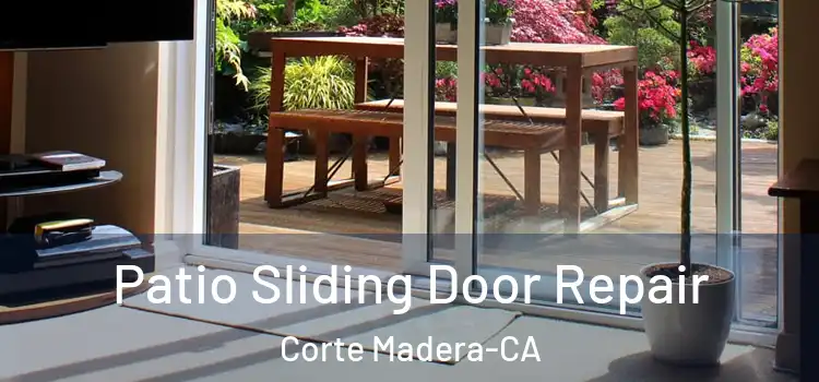  Patio Sliding Door Repair Corte Madera-CA